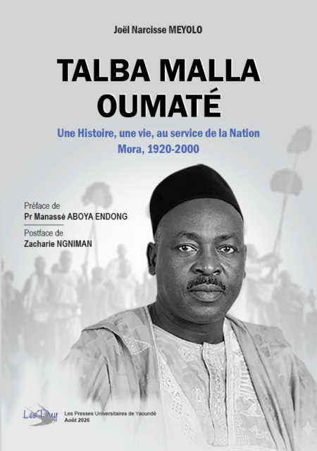 TALBA MALLA OUMATÉ - Une Histoire, une vie, au service de la Nation. Mora, 1920-2000